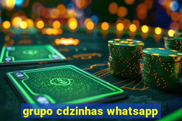 grupo cdzinhas whatsapp